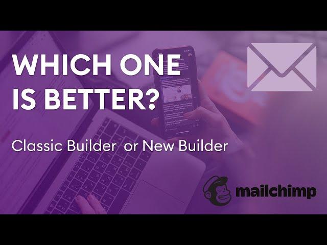 Mailchimp Classic vs  New Builder What You Need to Know