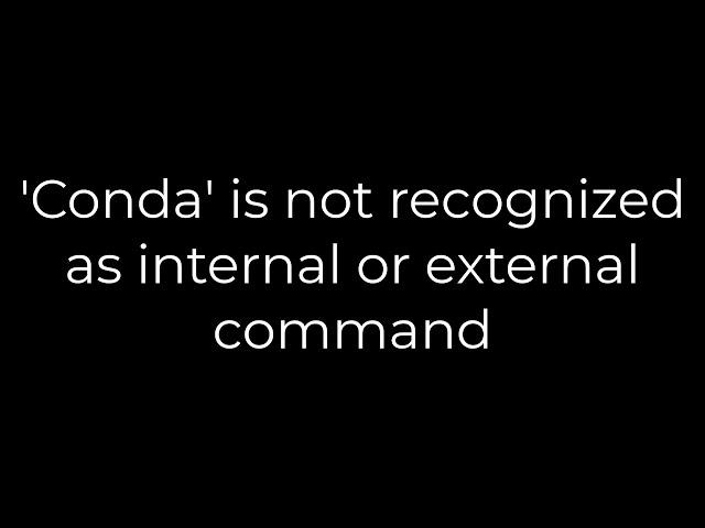 Python :'Conda' is not recognized as internal or external command(5solution)