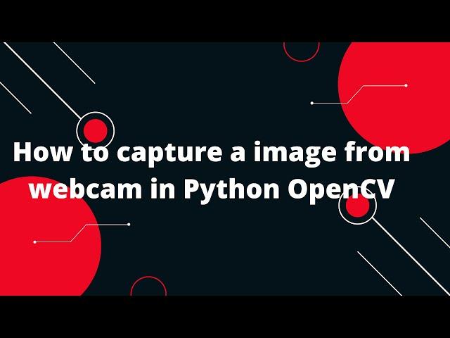Capturing Webcam Images with OpenCV in Python  | Tutorial + Examples