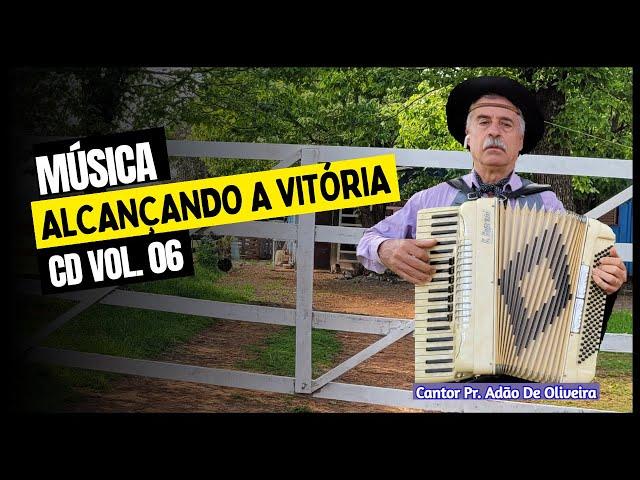 Alcançando Vitória - Cantor Pr. Adão De Oliveira