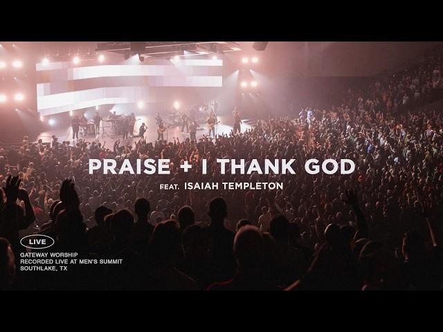 Praise + I Thank God | feat. Isaiah Templeton | Gateway Worship