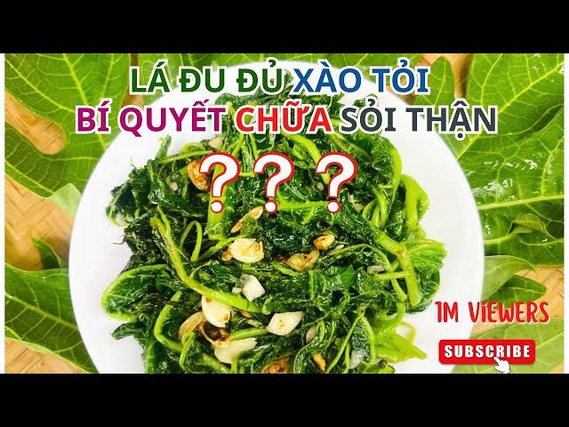 Lá Đu Đủ Xào Tỏi - Bí Quyết Chữa Sỏi Thận Hay Chỉ Là Lời Đồn?#NTH