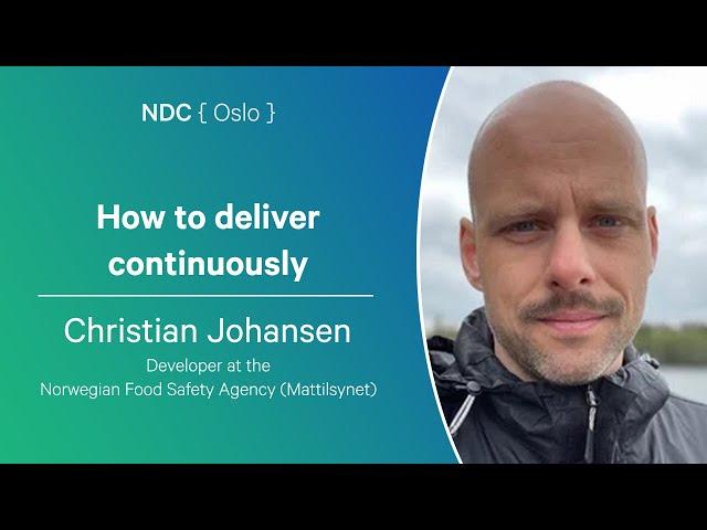 How to deliver continuously - Christian Johansen - NDC Oslo 2024