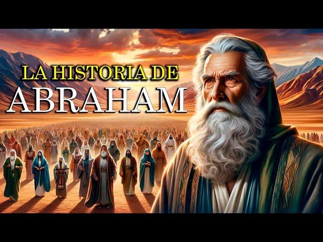 La Historia de Abraham | El Patriarca de Todas las Naciones