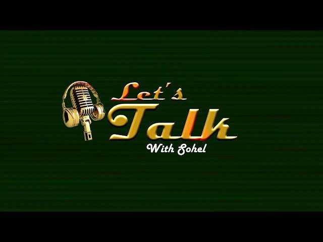 Lets Talk With Sohel Seraj