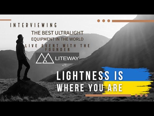 Liteway Reveals His Secrets: Exclusive Interview Unveiling the World's Best Ultralight Mountain Gear