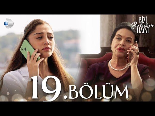 Bizi Birleştiren Hayat 19. Bölüm | Full Bölüm