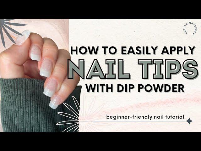 Nail Tips with Dip Powder | Beginner Friendly Nail Extensions at Home