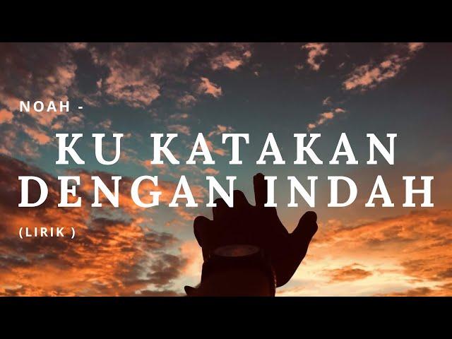 NOAH - Ku Katakan dengan Indah (Lirik)