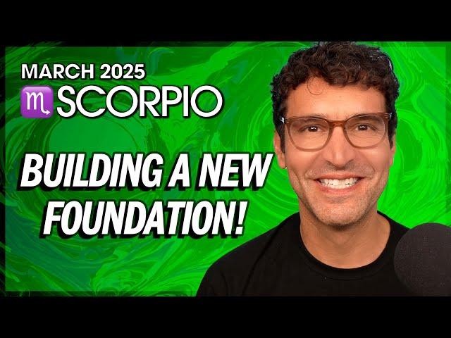 Scorpio March 2025: A New Foundation!