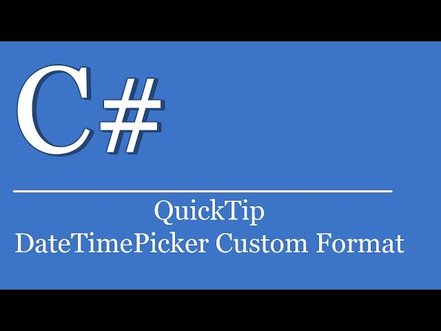 QuickTip #220 - C# Visual Studio .NET Tutorial - DateTimePicker Custom Format