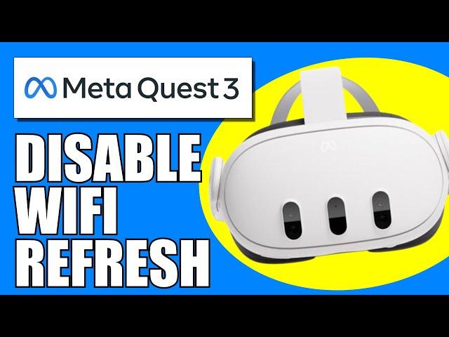 How To Disable WiFi Refresh On Meta Quest 3