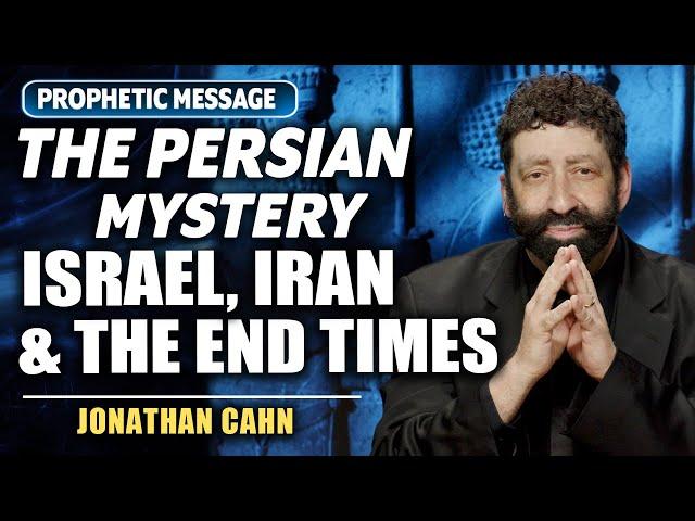 The Persian Mystery: Israel, Iran, & The End Times! | Jonathan Cahn Prophetic