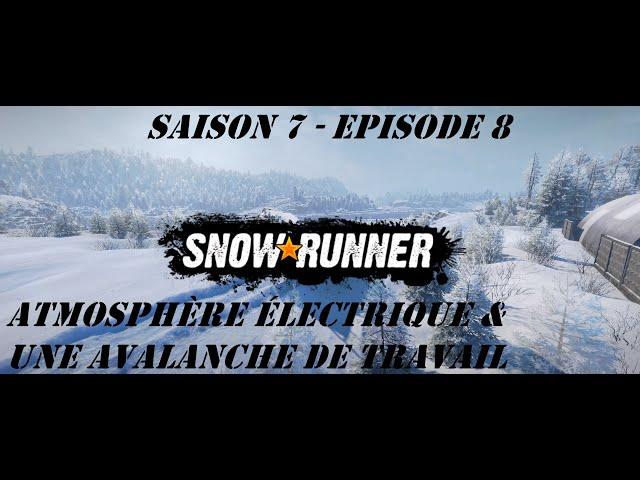 SNOWRUNNER S7E8 FR - Atmosphère électrique & Une avalanche de travail