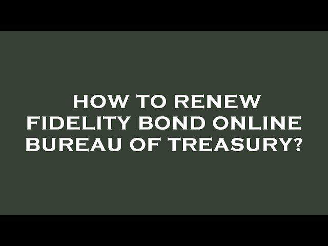 How to renew fidelity bond online bureau of treasury?