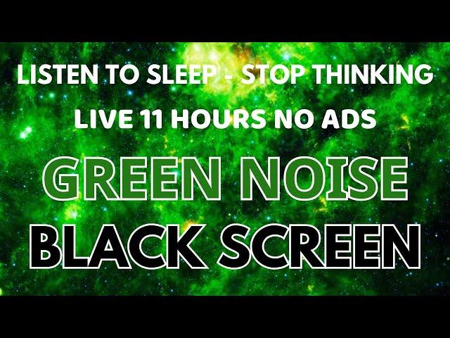 Listen Green Noise Sound To Sleep And Stop Thinking - BLACK SCREEN | Sound In 11 Hours No ADS