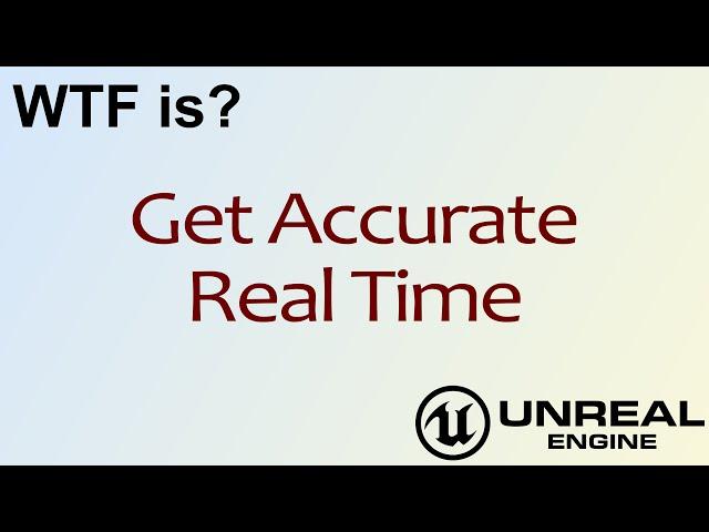 WTF Is? Get Accurate Real Time in Unreal Engine 4 ( UE4 )