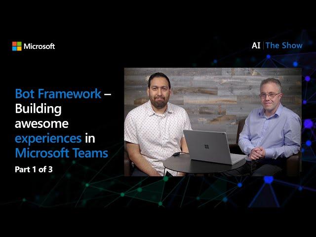 Bot Framework – Building awesome experiences in Microsoft Teams (Part 1 of 3)