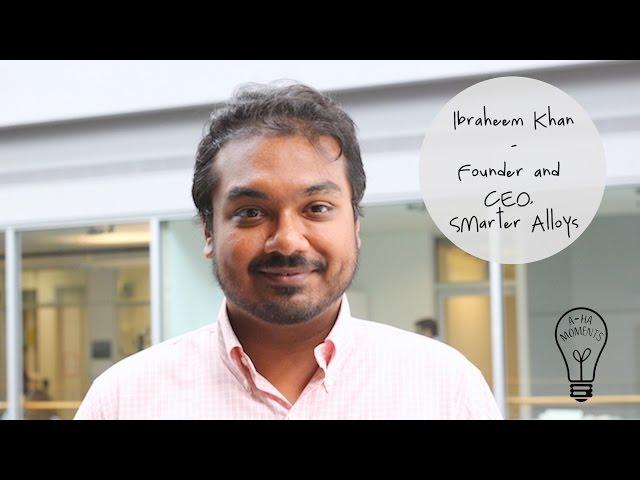 My Aha Moment with Ibraheem Khan of Smarter Alloys #MaRSaha