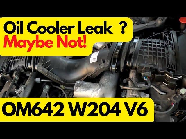 It may not be a oil cooler leak - W204 V6 OM642 C-Class Mercedes.