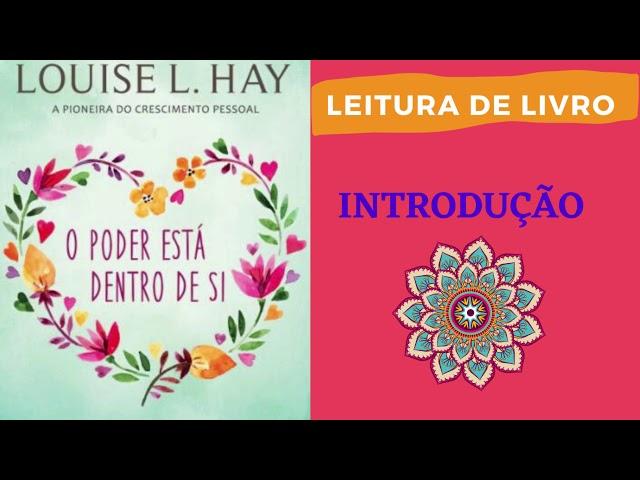 O Poder está Dentro de Si - Louise Hay -INTRODUÇÃO