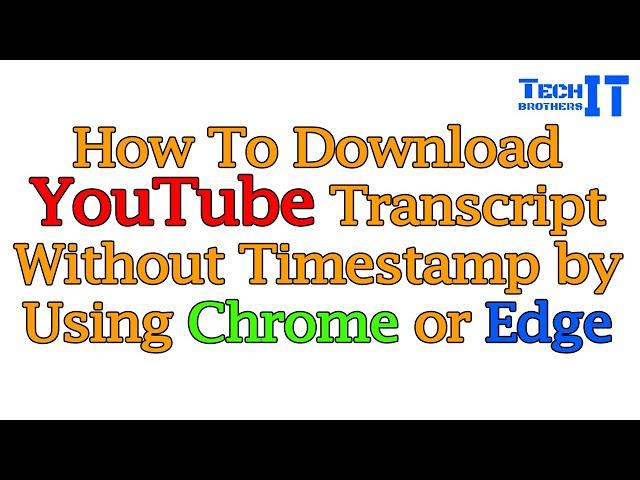 How to Download YouTube Transcript without Timestamp in 2022 by using Google Chrome or MS Edge