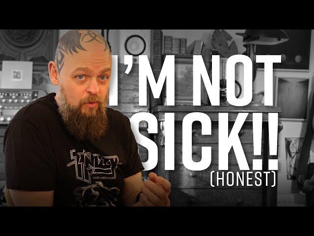 I'm Not Sick...Honest