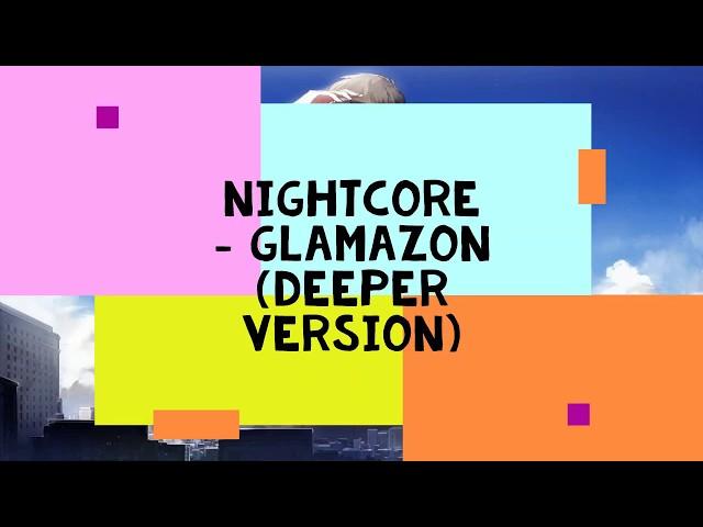 Nightcore - Glamazon (Deeper Version)