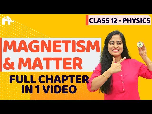 Magnetism & Matter Class 12 Physics | NCERT Chapter 5 | CBSE NEET JEE | One Shot