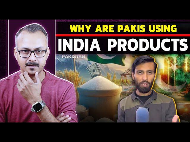 Why are Pakistanis Using Indian Products I पाकिस्तानी भारतीय सामानों का इस्तेमाल क्यों करते हैं ?