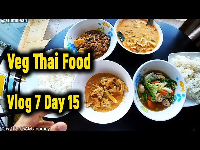 VLOG 7 | MUST KNOW VEG THAI DISHES | 5 AM JOURNEY | DAY 15 | NAMES OF THAI VEGETARIAN FOOD