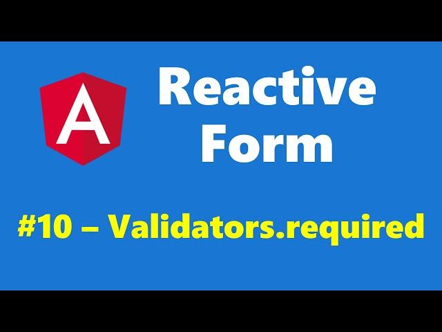 #13.10 - Mandatory Field Validation using Validators.required - Reactive Form - Angular Series