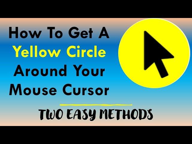 How To Get A Yellow Circle Around Your Mouse Cursor | Two Easy Methods