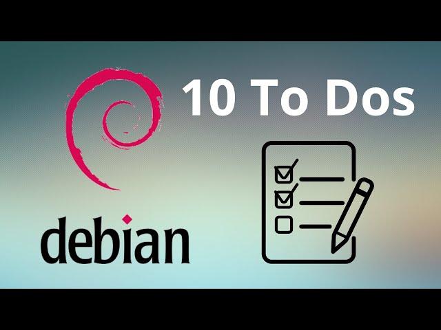 My 10 To-Dos after installing Debian