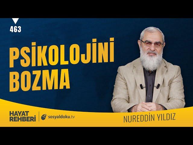 PSİKOLOJİNİ BOZMA [Hayat Rehberi-Nureddin Yıldız] 463. Ders