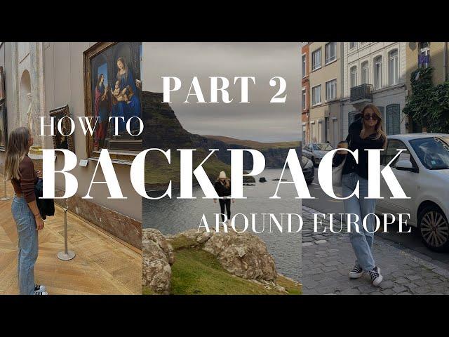 P.2 Ultimate Guide to Backpacking Europe | What to Pack, Backpacking Gear & Making Travel Friends