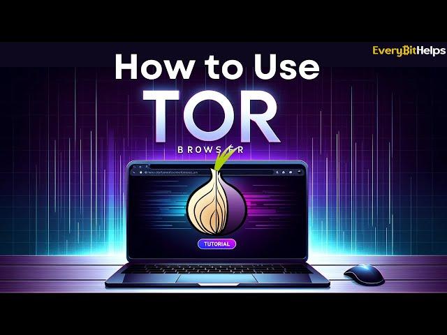 Tor Browser Tutorial: How to Use & Set-up Tor Browser (2024)