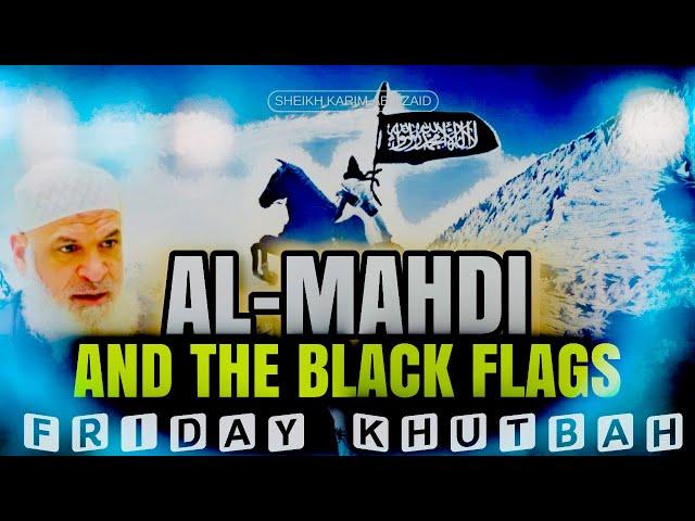  Al-Mahdi and the Black Flags || Friday Khutbah || Sh. Karim AbuZaid