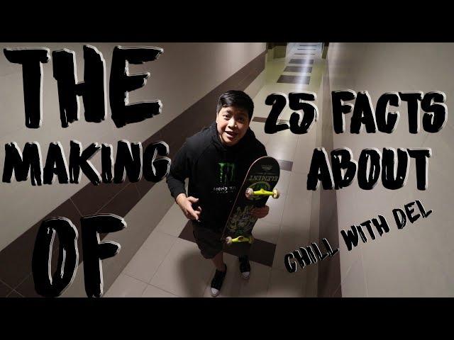 25 FACTS ABOUT CHILL WITH DEL (THE MAKING)