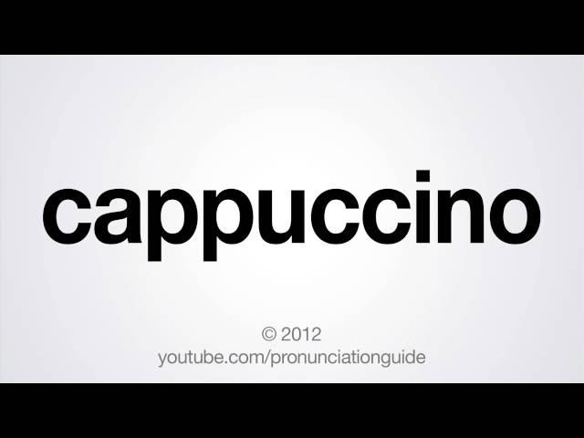 How to Pronounce Cappuccino