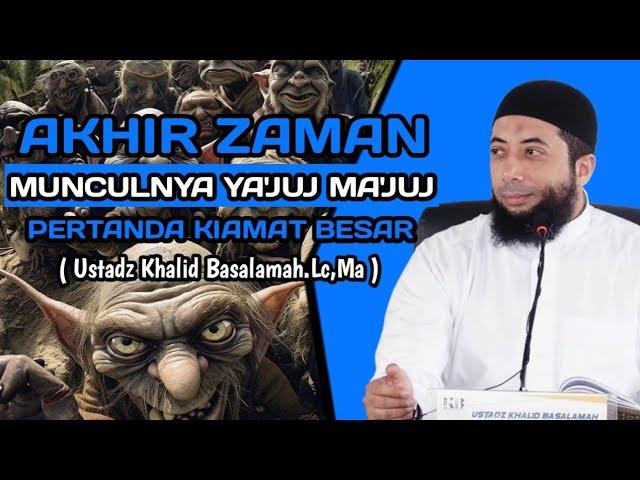 KEMUNCULAN YAJUJ MAJUJ SALAH SATU TANDA KIAMAT BESAR || USTADZ KHALID BASALAMAH.LC,MA || SUNNAH