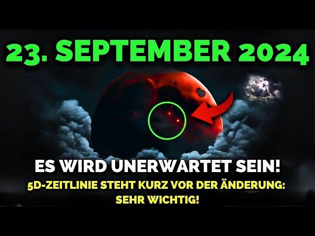 Es Kommt! 23. September 2024 Wenn Du Das Siehst, Wird Sich Deine 5D-Zeitlinie Bald Ändern!