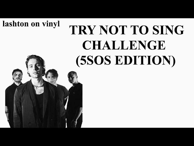 TRY NOT TO SING CHALLENGE || 5SOS EDITION