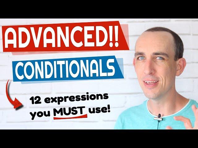  12 Impressive Ways To Use ADVANCED Conditionals in English