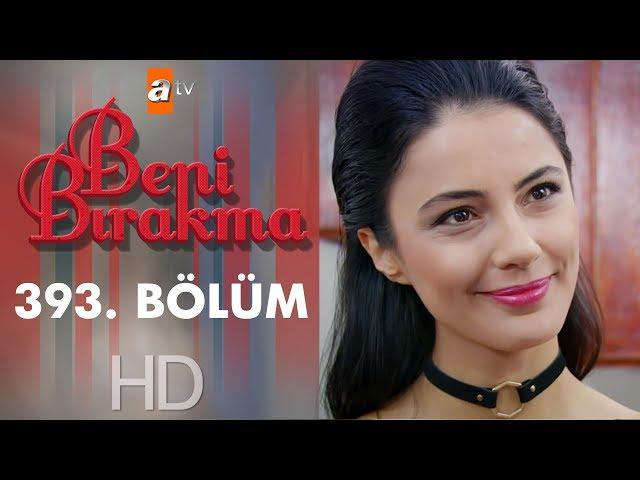 Beni Bırakma 393. Bölüm