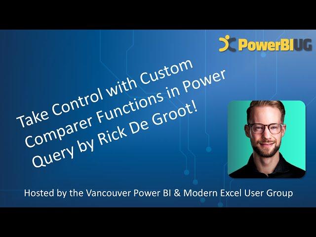 Take Control with Custom Comparer Functions in Power Query | Rick de Groot| VanPUG Excel - Jul 2024