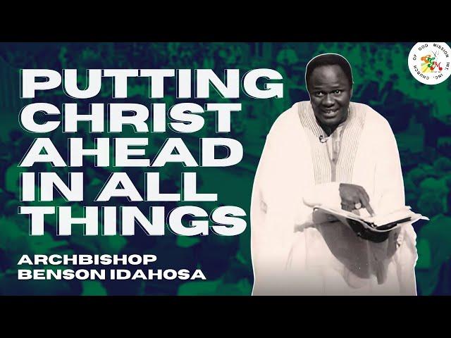 Putting Christ Ahead In All Things - Archbishop Benson Idahosa