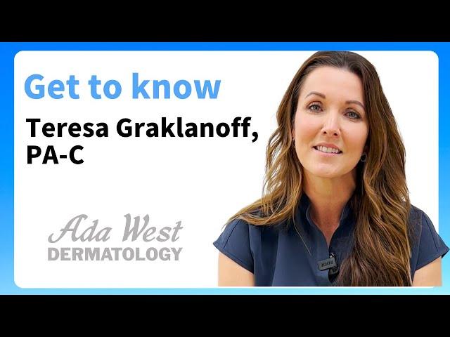 Get to know Teresa Graklanoff, PA-C at Ada West Dermatology