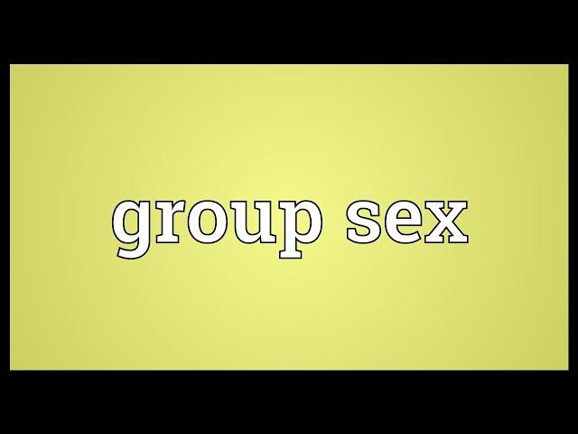 Group sex Meaning