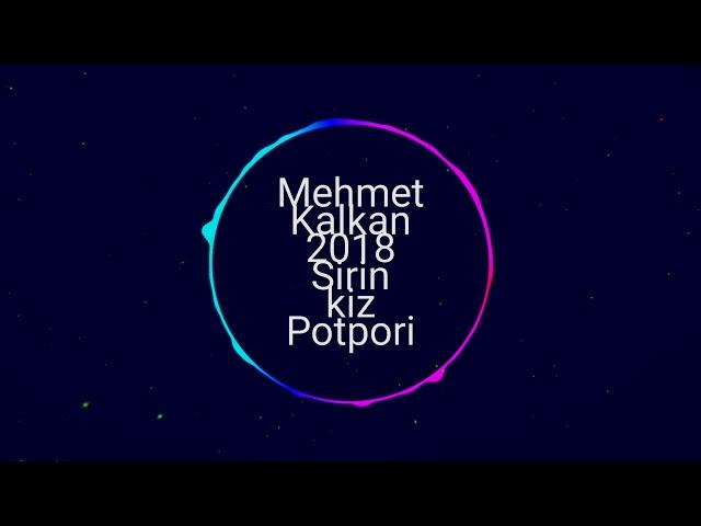 Mehmet Kalkan 2018 #Şirin #kiz #sallama #potpori